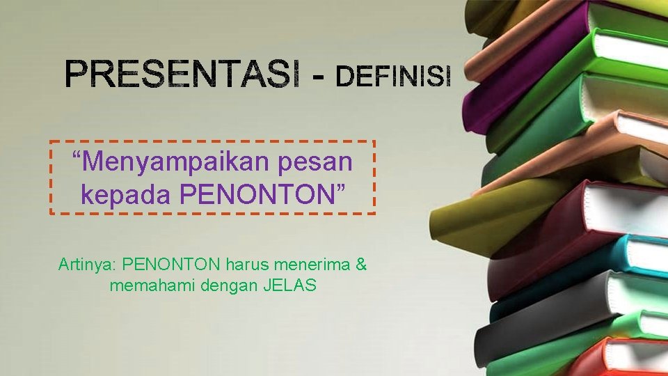 “Menyampaikan pesan kepada PENONTON” Artinya: PENONTON harus menerima & memahami dengan JELAS 