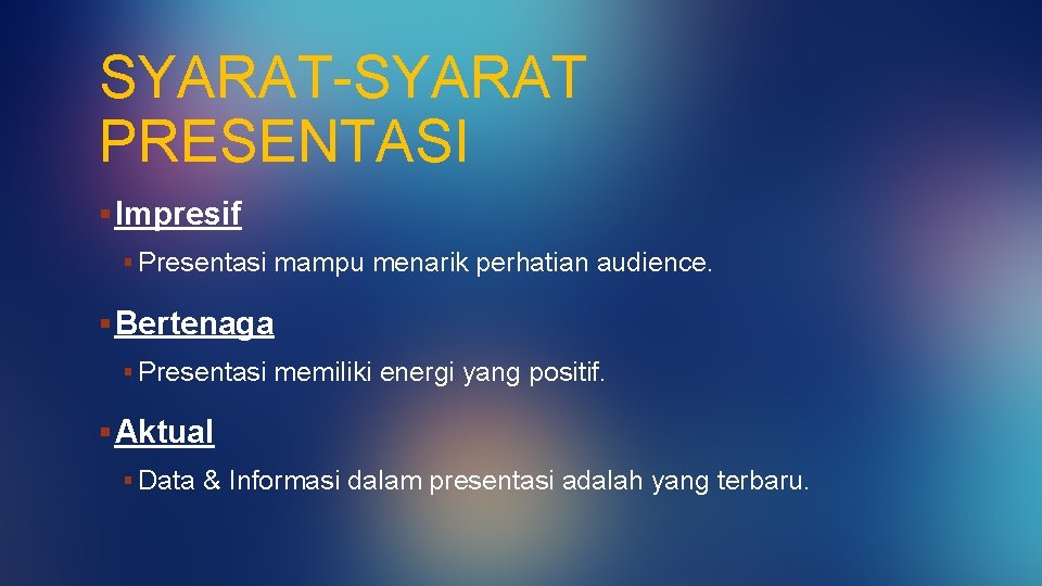 SYARAT-SYARAT PRESENTASI § Impresif § Presentasi mampu menarik perhatian audience. § Bertenaga § Presentasi