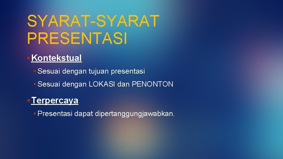 SYARAT-SYARAT PRESENTASI § Kontekstual § Sesuai dengan tujuan presentasi § Sesuai dengan LOKASI dan