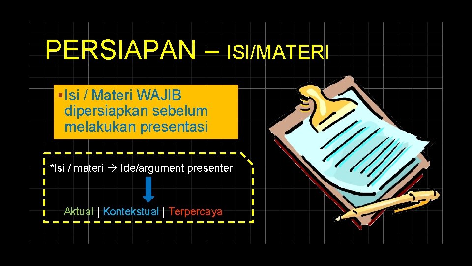 PERSIAPAN – ISI/MATERI § Isi / Materi WAJIB dipersiapkan sebelum melakukan presentasi *Isi /