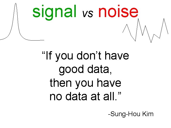 signal vs noise “If you don’t have good data, then you have no data