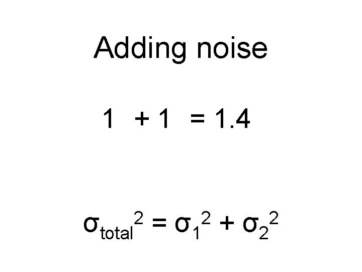 Adding noise 2 2 2 1 + 1 = 1. 4 3 + 1