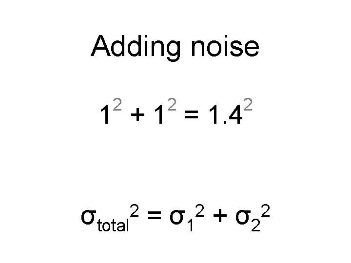 Adding noise 2 2 2 1 + 1 = 1. 4 3 + 1