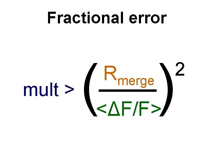 Fractional error mult > (—) Rmerge <ΔF/F> 2 