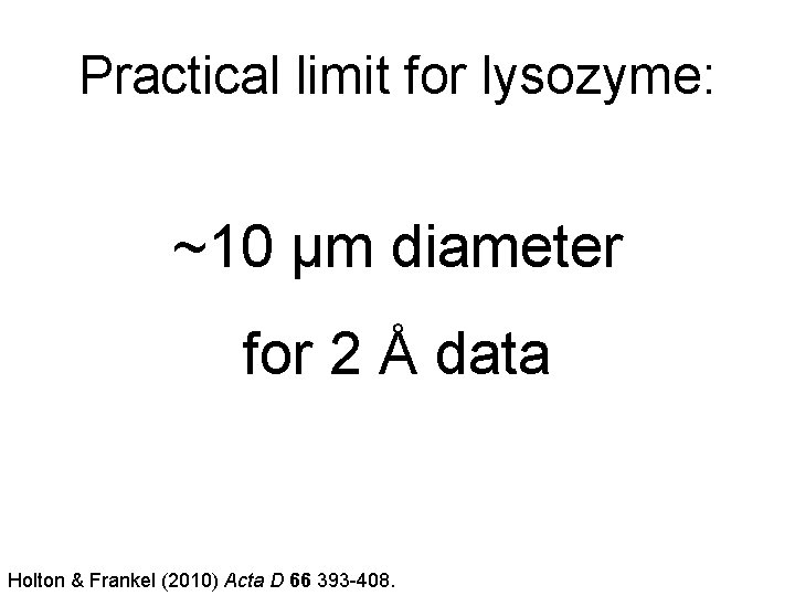 Practical limit for lysozyme: ~10 μm diameter for 2 Å data Holton & Frankel