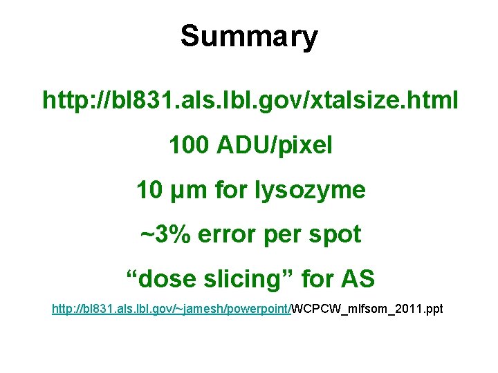 Summary http: //bl 831. als. lbl. gov/xtalsize. html 100 ADU/pixel 10 μm for lysozyme