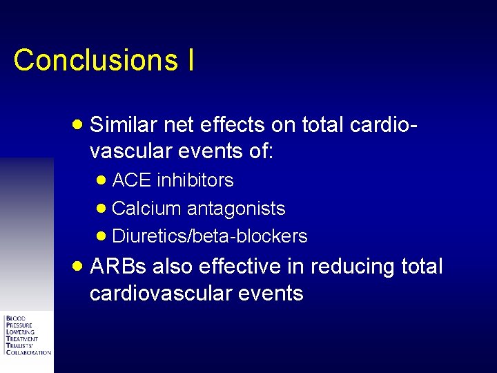 Conclusions I · Similar net effects on total cardiovascular events of: · ACE inhibitors