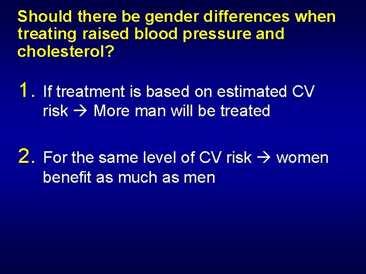 Should there be gender differences when treating raised blood pressure and cholesterol? 1. If