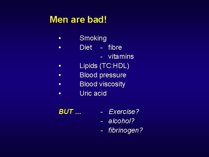 Men are bad! • • • Smoking Diet - fibre - vitamins Lipids (TC: