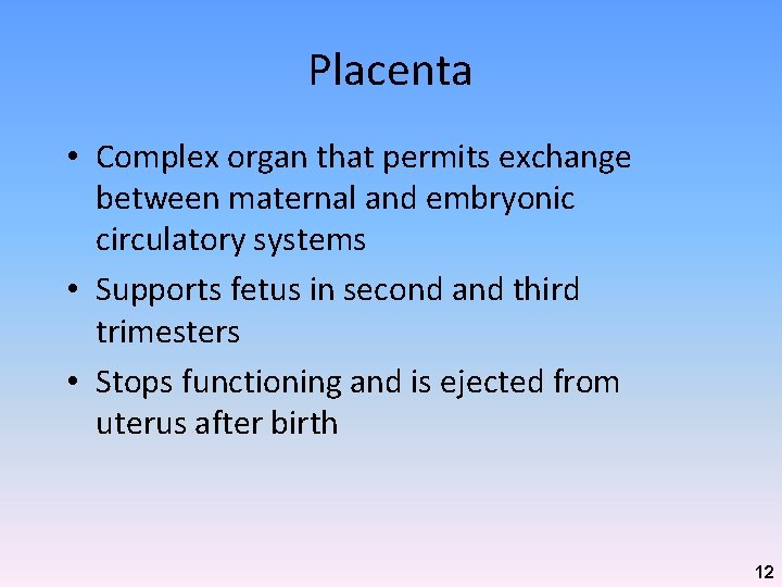 Placenta • Complex organ that permits exchange between maternal and embryonic circulatory systems •