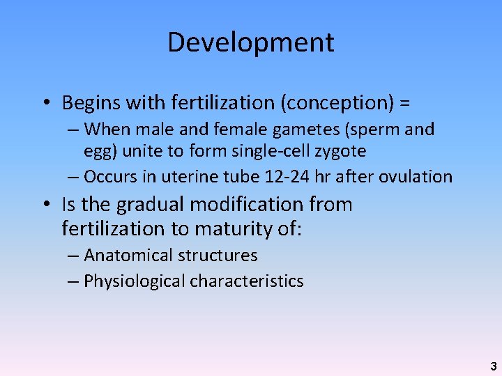 Development • Begins with fertilization (conception) = – When male and female gametes (sperm