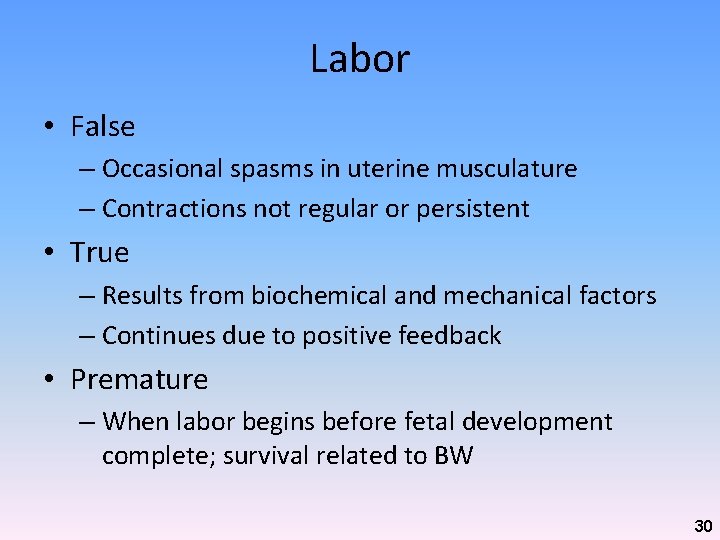 Labor • False – Occasional spasms in uterine musculature – Contractions not regular or