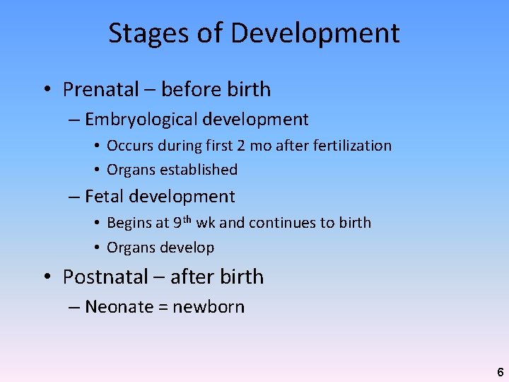 Stages of Development • Prenatal – before birth – Embryological development • Occurs during