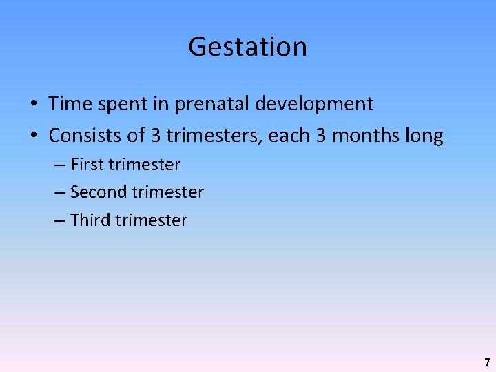 Gestation • Time spent in prenatal development • Consists of 3 trimesters, each 3