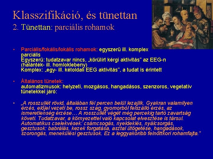 Klasszifikáció, és tünettan 2. Tünettan: parciális rohamok • Parciális/fokális/lokális rohamok: egyszerű ill. komplex parciális