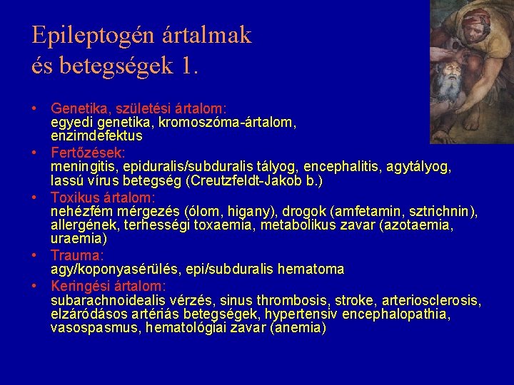 Epileptogén ártalmak és betegségek 1. • Genetika, születési ártalom: egyedi genetika, kromoszóma-ártalom, enzimdefektus •