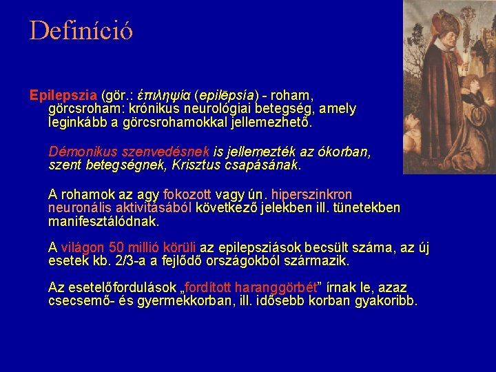 Definíció Epilepszia (gör. : ἐπιληψία (epilēpsía) - roham, görcsroham: krónikus neurológiai betegség, amely leginkább Definíció Epilepszia (gör. : ἐπιληψία (epilēpsía) - roham, görcsroham: krónikus neurológiai betegség, amely leginkább