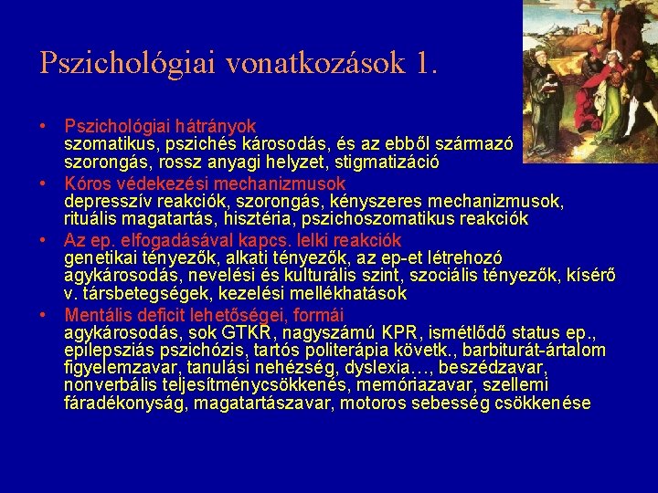 Pszichológiai vonatkozások 1. • Pszichológiai hátrányok szomatikus, pszichés károsodás, és az ebből származó szorongás,