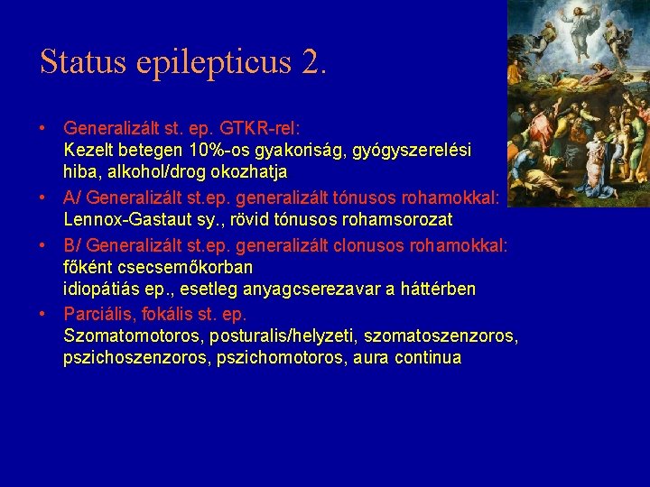 Status epilepticus 2. • Generalizált st. ep. GTKR-rel: Kezelt betegen 10%-os gyakoriság, gyógyszerelési hiba,