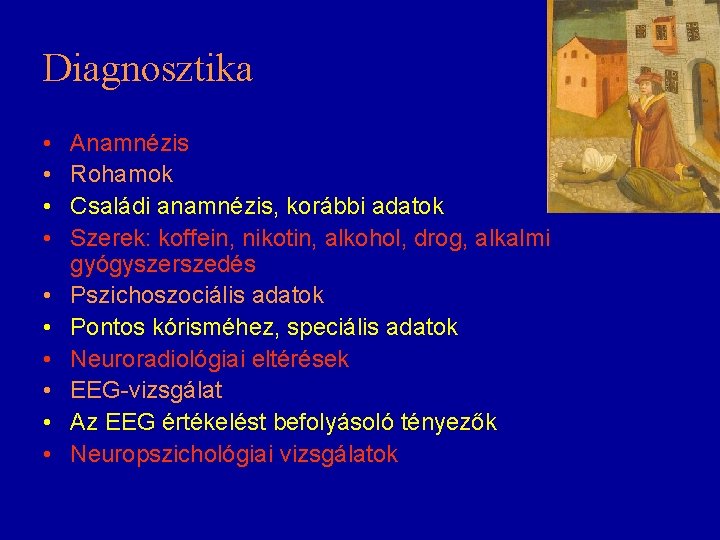 Diagnosztika • • • Anamnézis Rohamok Családi anamnézis, korábbi adatok Szerek: koffein, nikotin, alkohol,