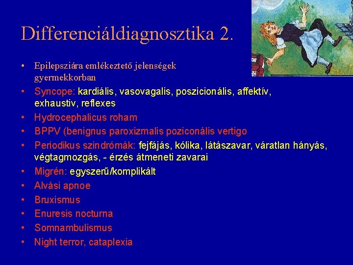 Differenciáldiagnosztika 2. • Epilepsziára emlékeztető jelenségek gyermekkorban • Syncope: kardiális, vasovagalis, poszicionális, affektív, exhaustiv,