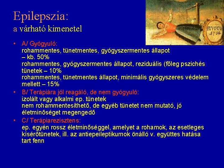 Epilepszia: a várható kimenetel • A/ Gyógyuló: rohammentes, tünetmentes, gyógyszermentes állapot – kb. 50%