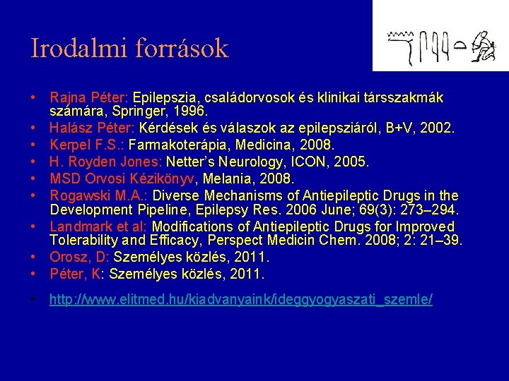 Irodalmi források • Rajna Péter: Epilepszia, családorvosok és klinikai társszakmák számára, Springer, 1996. •
