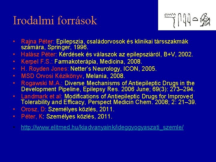 Irodalmi források • Rajna Péter: Epilepszia, családorvosok és klinikai társszakmák számára, Springer, 1996. • Irodalmi források • Rajna Péter: Epilepszia, családorvosok és klinikai társszakmák számára, Springer, 1996. •