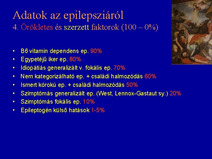 Adatok az epilepsziáról 4. Örökletes és szerzett faktorok (100 – 0%) • • B