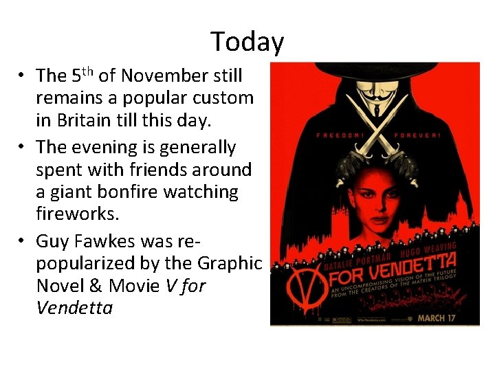 Today • The 5 th of November still remains a popular custom in Britain