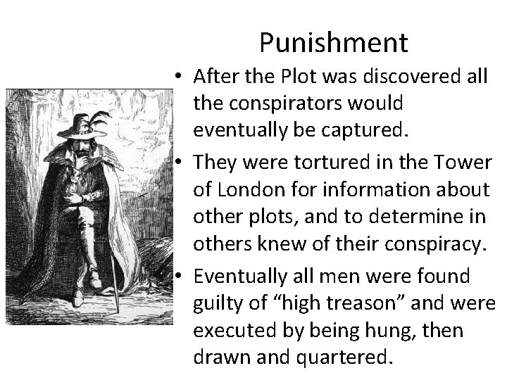 Punishment • After the Plot was discovered all the conspirators would eventually be captured.