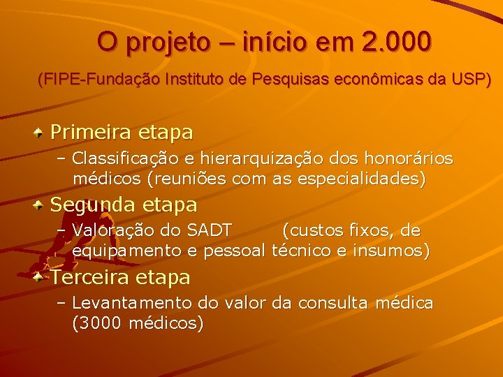 O projeto – início em 2. 000 (FIPE-Fundação Instituto de Pesquisas econômicas da USP)