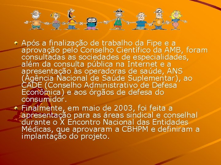 Após a finalização de trabalho da Fipe e a aprovação pelo Conselho Científico da