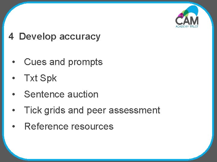 4 Develop accuracy • Cues and prompts • Txt Spk • Sentence auction •