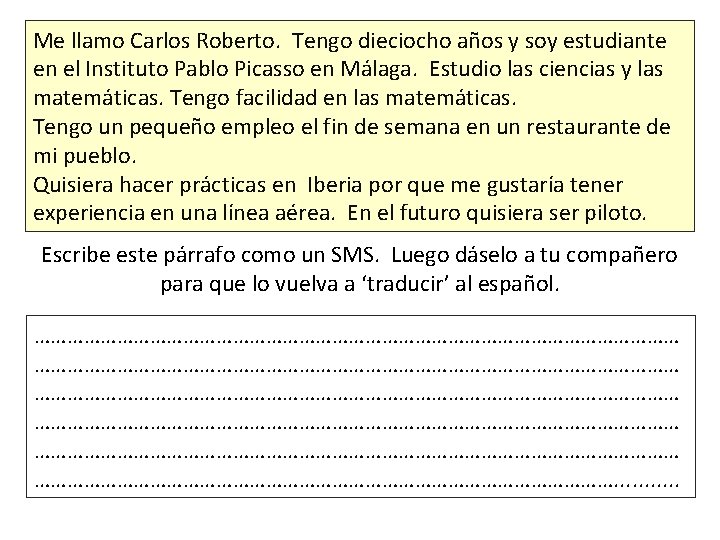 Me llamo Carlos Roberto. Tengo dieciocho años y soy estudiante en el Instituto Pablo
