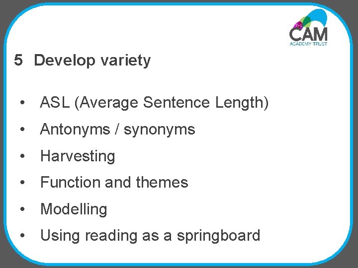 5 Develop variety • ASL (Average Sentence Length) • Antonyms / synonyms • Harvesting