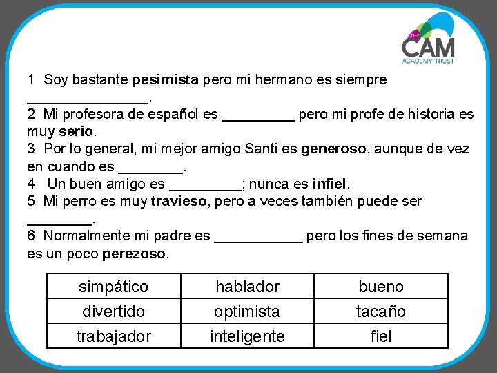 1 Soy bastante pesimista pero mi hermano es siempre ________. 2 Mi profesora de