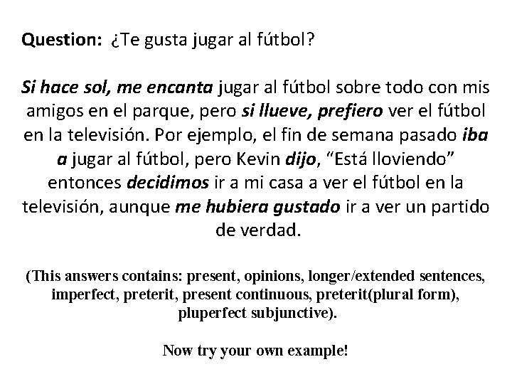 Question: ¿Te gusta jugar al fútbol? Si hace sol, me encanta jugar al fútbol