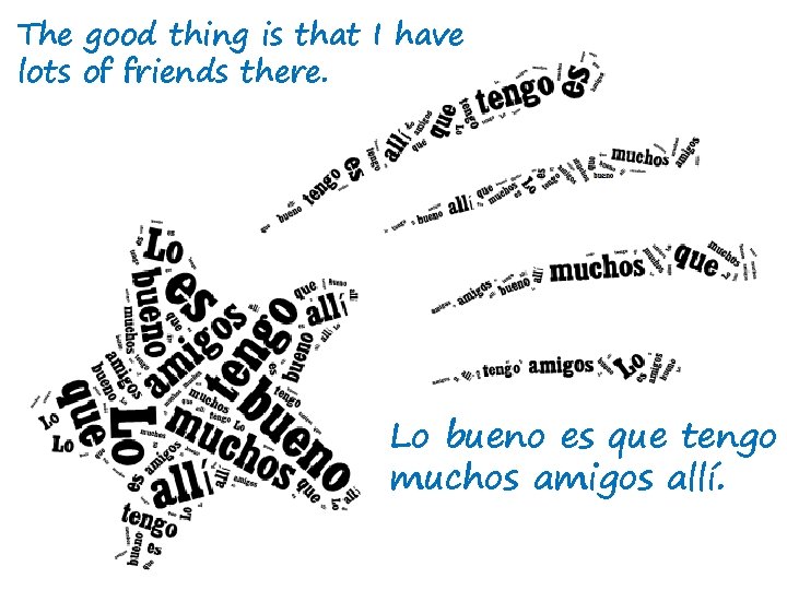 The good thing is that I have lots of friends there. Lo bueno es