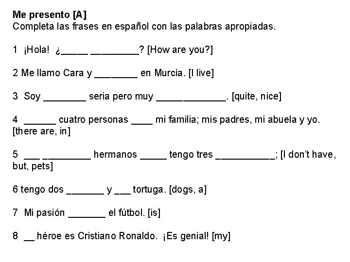 Me presento [A] Completa las frases en español con las palabras apropiadas. 1 ¡Hola!