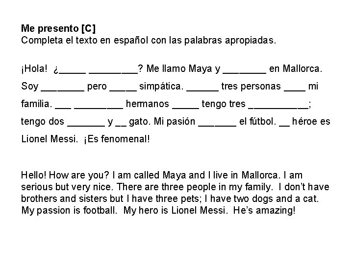 Me presento [C] Completa el texto en español con las palabras apropiadas. ¡Hola! ¿_____?