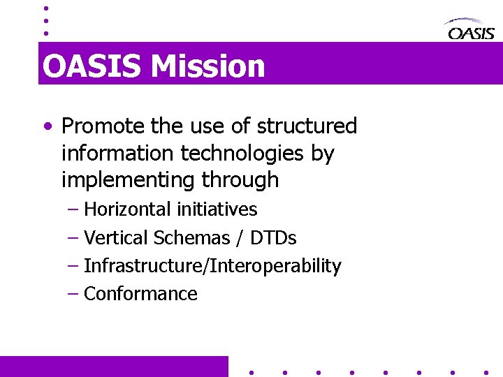 OASIS Mission • Promote the use of structured information technologies by implementing through –
