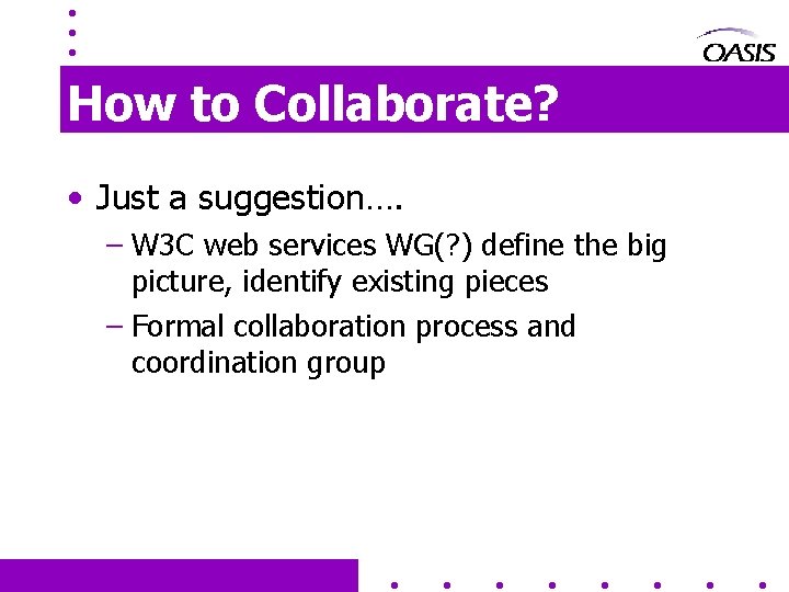 How to Collaborate? • Just a suggestion…. – W 3 C web services WG(?