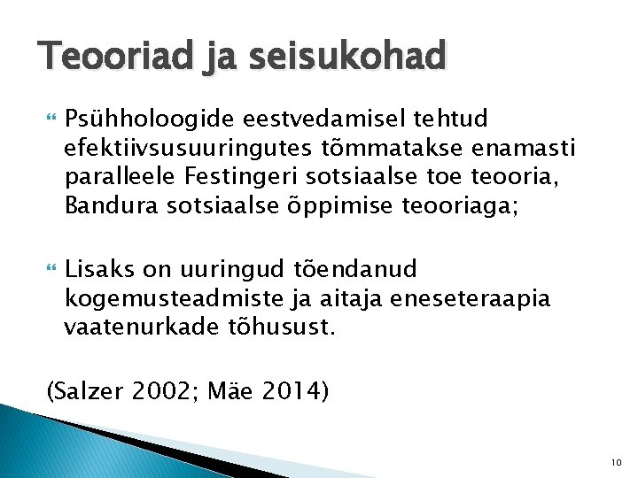 Teooriad ja seisukohad Psühholoogide eestvedamisel tehtud efektiivsusuuringutes tõmmatakse enamasti paralleele Festingeri sotsiaalse toe teooria,
