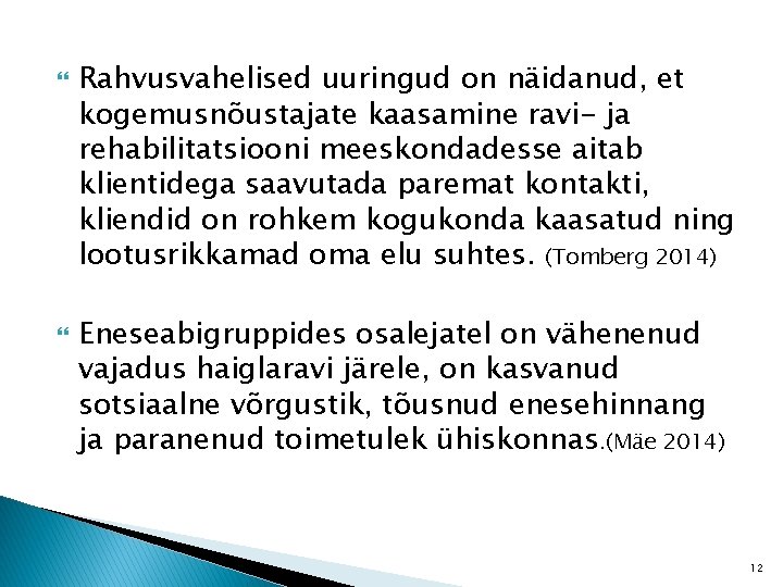  Rahvusvahelised uuringud on näidanud, et kogemusnõustajate kaasamine ravi- ja rehabilitatsiooni meeskondadesse aitab klientidega