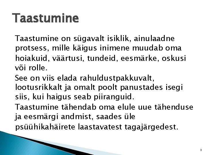 Taastumine on sügavalt isiklik, ainulaadne protsess, mille käigus inimene muudab oma hoiakuid, väärtusi, tundeid,