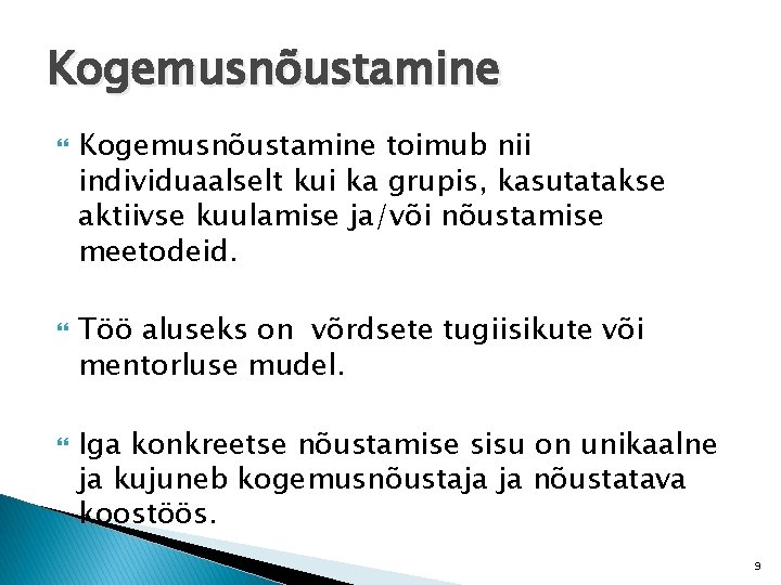 Kogemusnõustamine Kogemusnõustamine toimub nii individuaalselt kui ka grupis, kasutatakse aktiivse kuulamise ja/või nõustamise meetodeid.