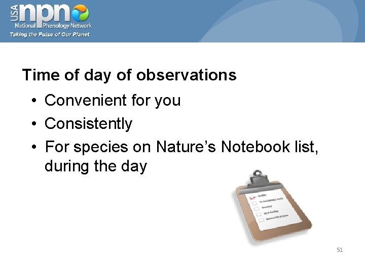 Time of day of observations • Convenient for you • Consistently • For species