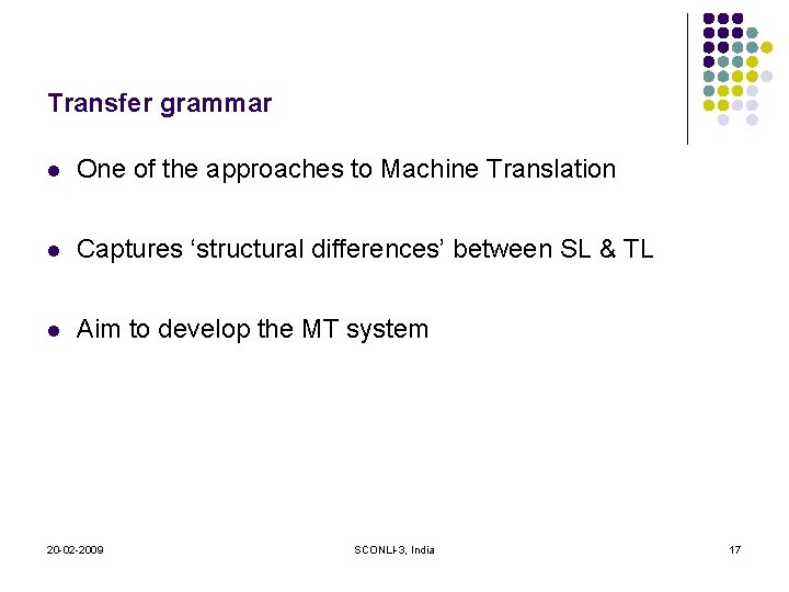 Transfer grammar One of the approaches to Machine Translation Captures ‘structural differences’ between SL