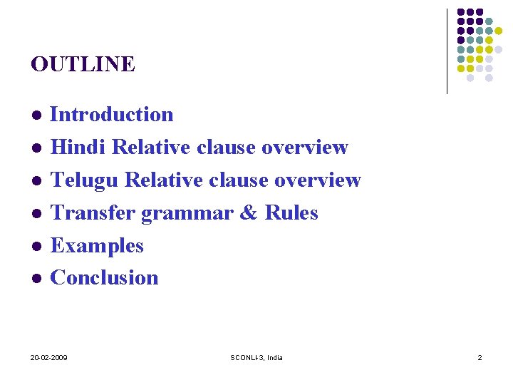 OUTLINE Introduction Hindi Relative clause overview Telugu Relative clause overview Transfer grammar & Rules